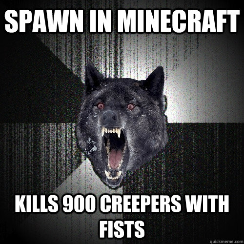 spawn in minecraft kills 900 creepers with fists  Insanity Wolf