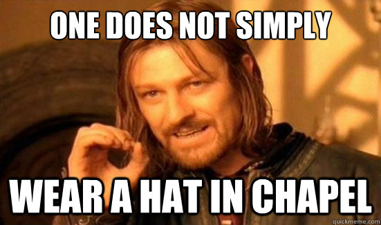 One Does Not Simply wear a hat in chapel  Boromir