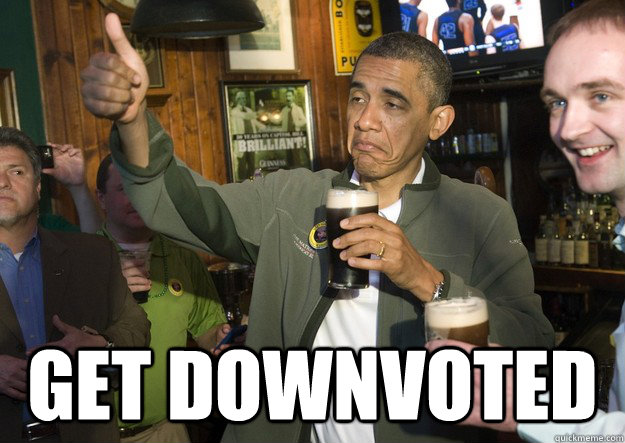  get downvoted   BARACK OBAMA APPROVES