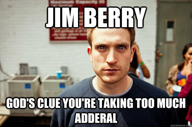 Jim Berry God's Clue You're Taking Too Much Adderal  
