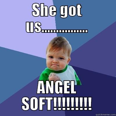 SHE GOT US................ ANGEL SOFT!!!!!!!!! Success Kid