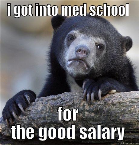 I GOT INTO MED SCHOOL FOR THE GOOD SALARY Confession Bear