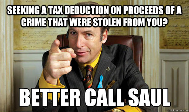Seeking a tax deduction on proceeds of a crime that were stolen from you? Better call Saul
  