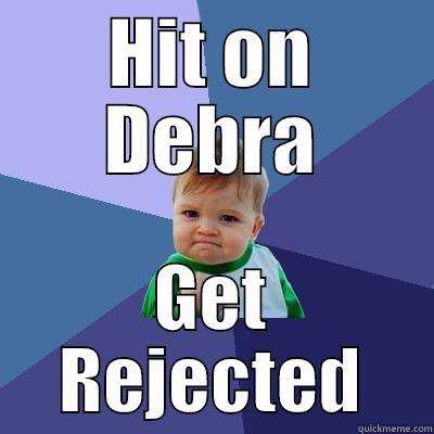 Getting rejected - HIT ON DEBRA GET REJECTED Success Kid