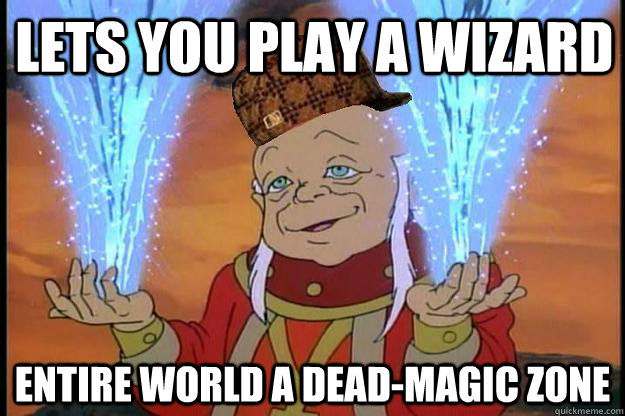lets you play a wizard entire world a dead-magic zone  Scumbag DM