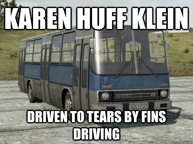 Karen Huff Klein driven to tears by fins driving  