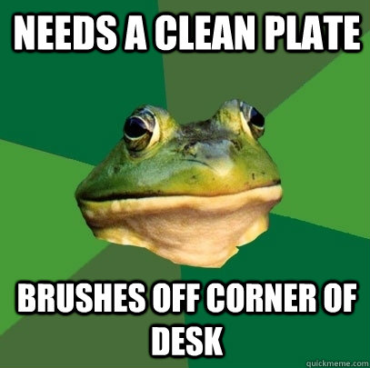 Needs a clean plate brushes off corner of desk  Foul Bachelor Frog
