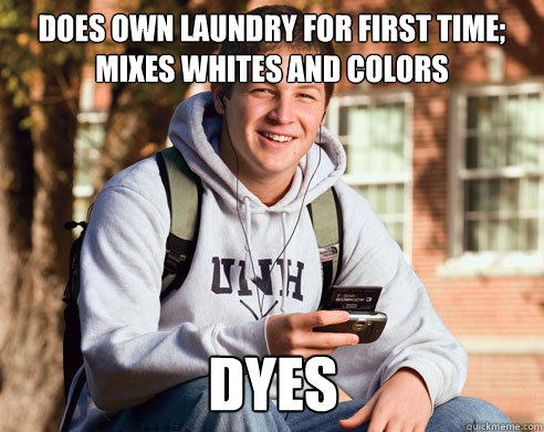 does own laundry for first time; mixes whites and colors dyes  College Freshman