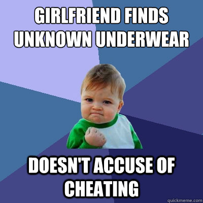 Girlfriend finds unknown underwear Doesn't accuse of cheating  Success Kid