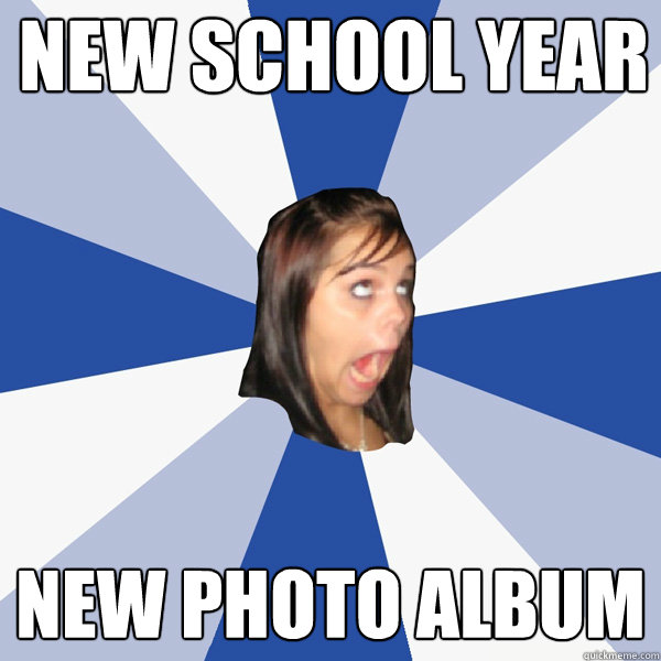 New school year new photo album  Annoying Facebook Girl