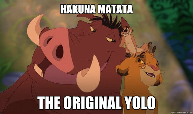 Hakuna Matata The Original Yolo - Hakuna Matata The Original Yolo  Original Yolo