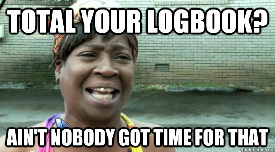 Total your logbook? Ain't Nobody Got time for that - Total your logbook? Ain't Nobody Got time for that  aintnobodygottime