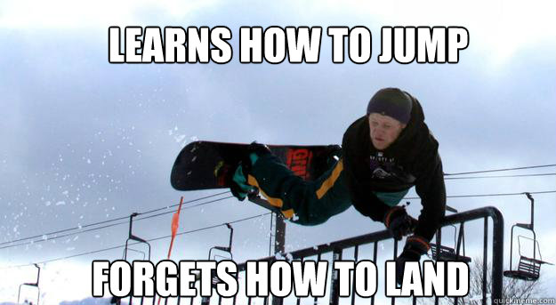 Learns how to jump forgets how to land  Terrible Snowboarder