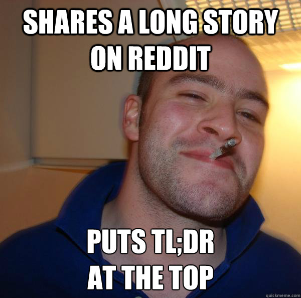 shares a long story on reddit puts tl;dr
at the top - shares a long story on reddit puts tl;dr
at the top  Misc