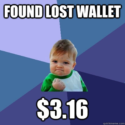 Found Lost wallet $3.16 - Found Lost wallet $3.16  Success Kid