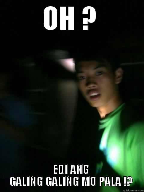OH ? EDI ANG GALING GALING MO PALA !? Misc