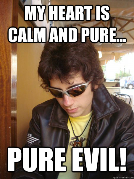 my heart is calm and pure... pure evil! - my heart is calm and pure... pure evil!  Misc