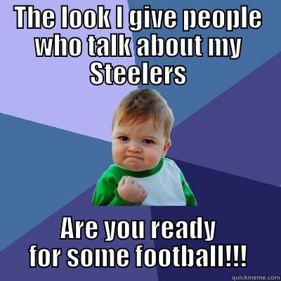 THE LOOK I GIVE PEOPLE WHO TALK ABOUT MY STEELERS ARE YOU READY FOR SOME FOOTBALL!!! Success Kid