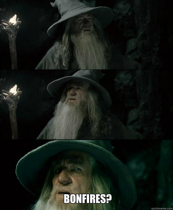  Bonfires?  No memory Gandalf