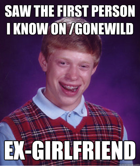 Saw the first person i know on /gonewild ex-girlfriend - Saw the first person i know on /gonewild ex-girlfriend  Bad Luck Brian
