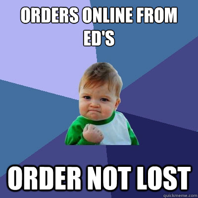 Orders online from Ed's Order not lost  Success Kid