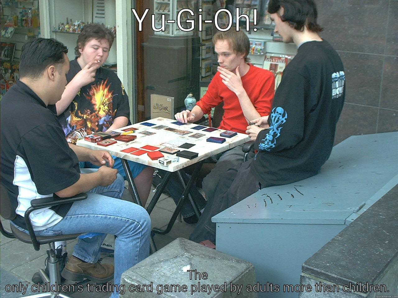 YU-GI-OH! THE ONLY CHILDREN'S TRADING CARD GAME PLAYED BY ADULTS MORE THAN CHILDREN Misc