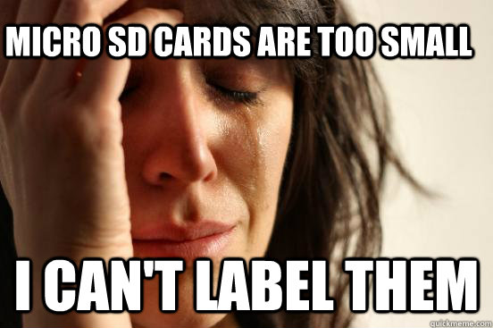 Micro SD cards are too small I can't label them  First World Problems