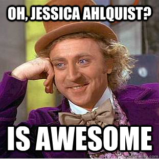 Oh, Jessica Ahlquist? Is awesome  Creepy Wonka