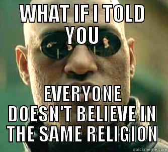 WHAT IF I TOLD YOU EVERYONE DOESN'T BELIEVE IN THE SAME RELIGION Matrix Morpheus