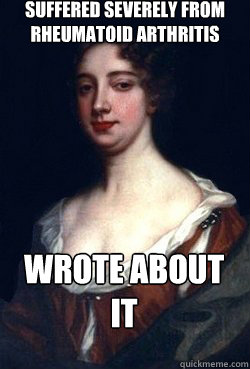 suffered severely from rheumatoid arthritis wrote about it - suffered severely from rheumatoid arthritis wrote about it  Badass Aphra Behn