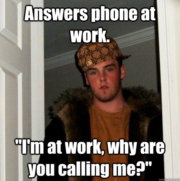 Answers phone at work. 