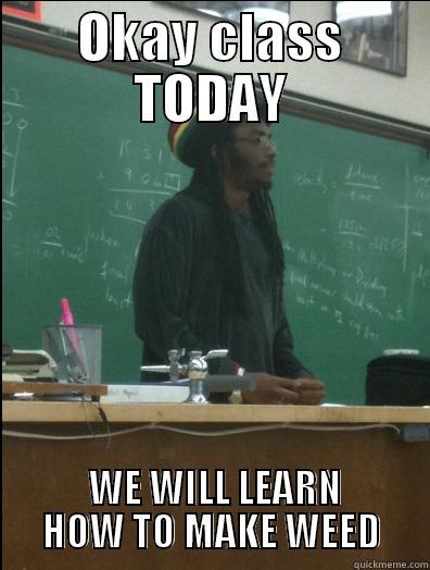 OKAY CLASS TODAY  WE WILL LEARN HOW TO MAKE WEED Rasta Science Teacher