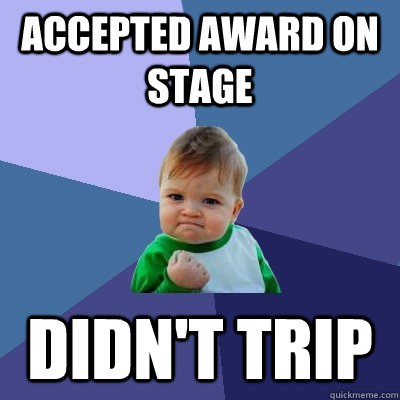 Accepted award on stage Didn't trip  Success Kid