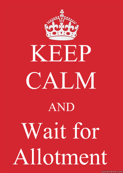 KEEP CALM AND Wait for Allotment - KEEP CALM AND Wait for Allotment  Keep calm or gtfo