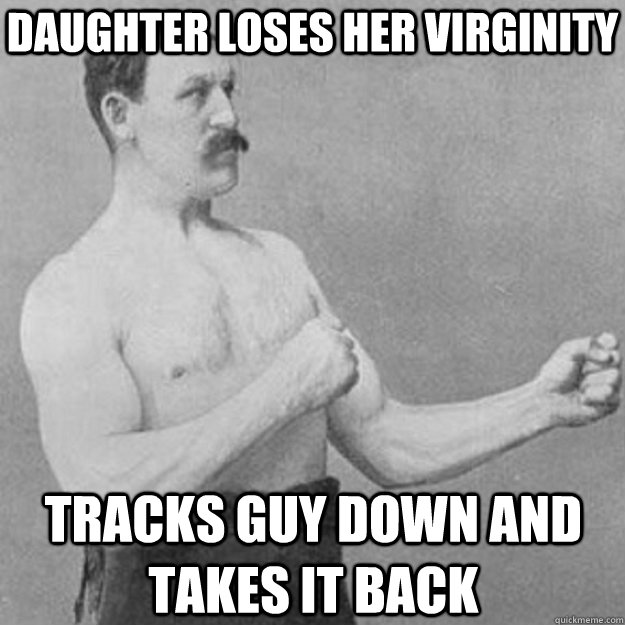 Daughter loses her virginity tracks guy down and takes it back  overly manly man