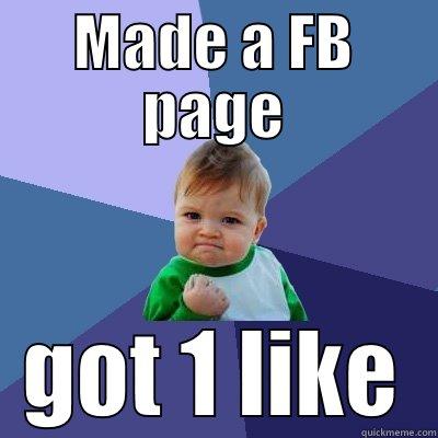 MADE A FB PAGE GOT 1 LIKE Success Kid