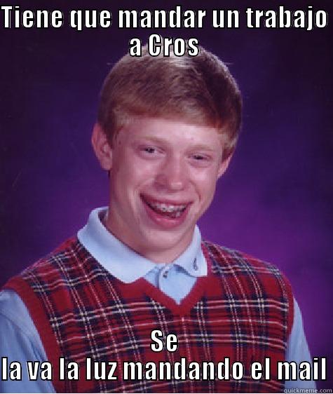 TIENE QUE MANDAR UN TRABAJO A CROS SE LA VA LA LUZ MANDANDO EL MAIL Bad Luck Brian