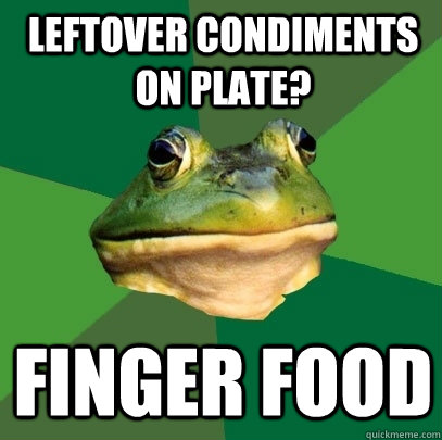 Leftover condiments on plate? Finger food  Foul Bachelor Frog