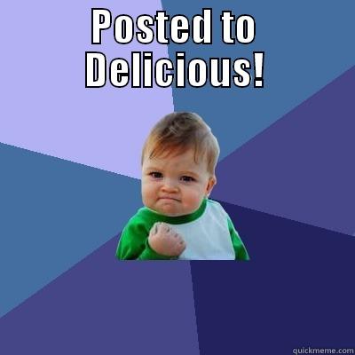 POSTED TO DELICIOUS!   Success Kid