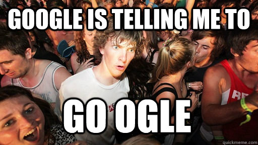 google is telling me to go ogle   Sudden Clarity Clarence