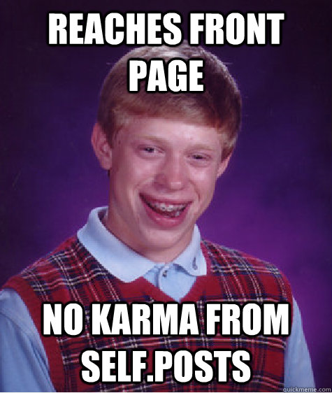 Reaches front page No karma from self.posts  Bad Luck Brian