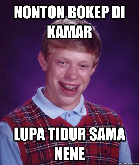 nonton bokep di kamar lupa tidur sama nene  Bad Luck Brian