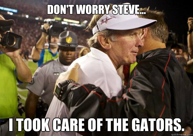 don't worry steve... i took care of the gators.  georgia bulldogs
