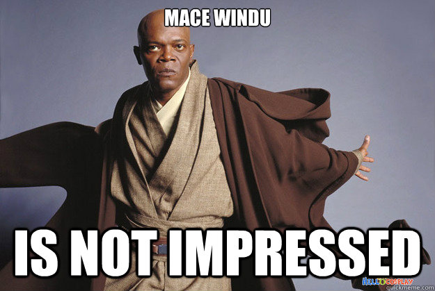 Mace Windu Is Not Impressed - Mace Windu Is Not Impressed  Unimpressed Windu