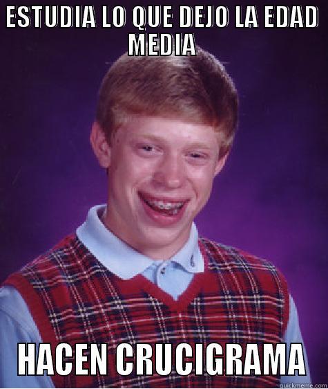 ESTUDIA LO QUE DEJO LA EDAD MEDIA HACEN CRUCIGRAMA Bad Luck Brian
