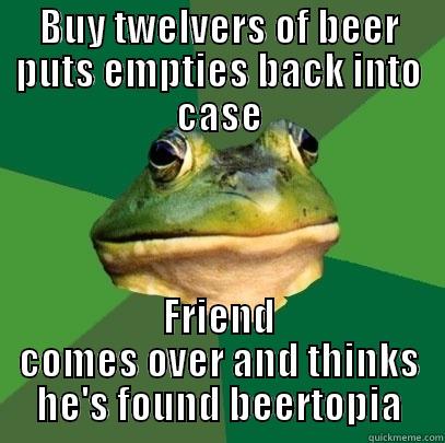 BUY TWELVERS OF BEER PUTS EMPTIES BACK INTO CASE FRIEND COMES OVER AND THINKS HE'S FOUND BEERTOPIA Foul Bachelor Frog