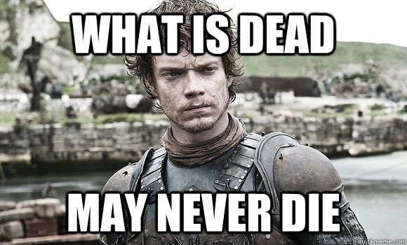 What is dead May never die - What is dead May never die  Theon Greyjoy