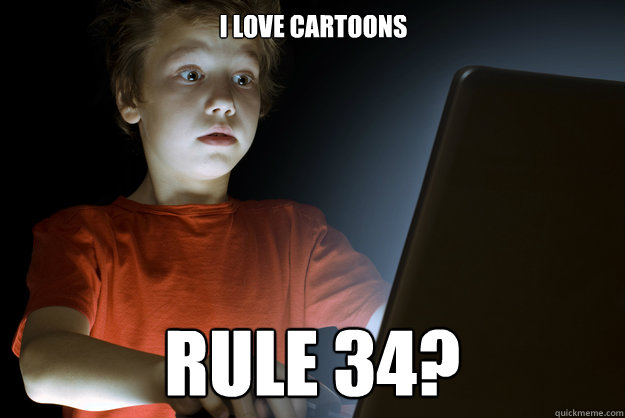 I love cartoons Rule 34?  scared first day on the internet kid