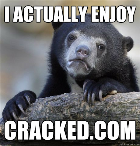 I actually enjoy cracked.com - I actually enjoy cracked.com  Confession Bear
