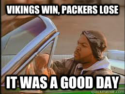 Vikings win, packers lose it was a good day  